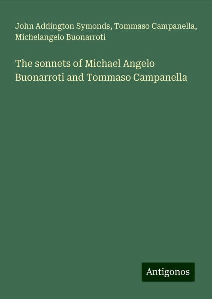 The sonnets of Michael Angelo Buonarroti and Tommaso Campanella