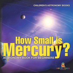 How Small is Mercury? Astronomy Book for Beginners   Children's Astronomy Books - Baby