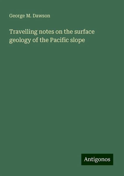 Travelling notes on the surface geology of the Pacific slope Travelling notes on the surface geology of the Pacific slope