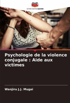 Psychologie de la violence conjugale : Aide aux victimes - Mugai, Wanjiru J.J. Psychologie de la violence conjugale : Aide aux victimes - Mugai, Wanjiru J.J.