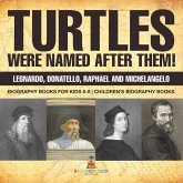 Turtles Were Named After Them! Leonardo, Donatello, Raphael and Michelangelo - Biography Books for Kids 6-8   Children's Biography Books