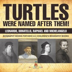 Turtles Were Named After Them! Leonardo, Donatello, Raphael and Michelangelo - Biography Books for Kids 6-8   Children's Biography Books - Baby