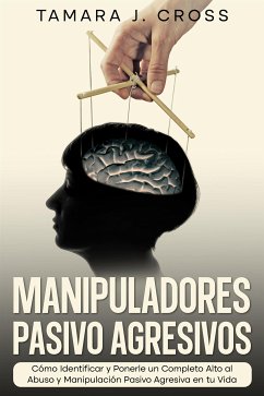 Manipuladores Pasivo Agresivos (eBook, ePUB) - J. Cross, Tamara