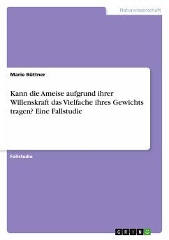 Kann die Ameise aufgrund ihrer Willenskraft das Vielfache ihres Gewichts tragen? Eine Fallstudie