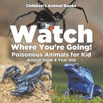 Watch Where You're Going! Poisonous Animals for Kids - Animal Book 8 Year Old   Children's Animal Books