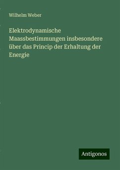 Elektrodynamische Maassbestimmungen insbesondere über das Princip der Erhaltung der Energie - Weber, Wilhelm