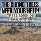 The Giving Trees Need Your Help! Trees for Kids - Biology 3rd Grade   Children's Biology Books