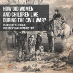 How Did Women and Children Live during the Civil War? US History 5th Grade   Children's American History