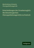 Entscheidungen des Grossherzoglich Meckleanburgischen Oberappellationsgerichts zu Rostock Entscheidungen des Grossherzoglich Meckleanburgischen Oberappellationsgerichts zu Rostock