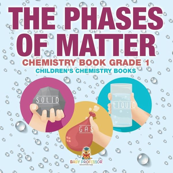 The Phases of Matter - Chemistry Book Grade 1   Children's Chemistry Books