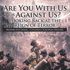 Are You With Us or Against Us? Looking Back at the Reign of Terror - History 6th Grade   Children's European History - Baby