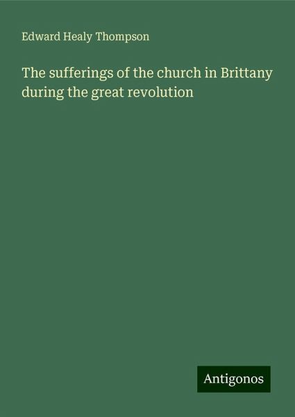 The sufferings of the church in Brittany during the great revolution