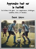 Apprendre Tout Sur Le Football (eBook, ePUB)