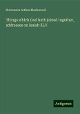Things which God hath joined together, addresses on Isaiah XLV. Things which God hath joined together, addresses on Isaiah XLV.