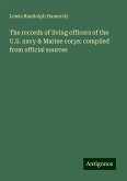 The records of living officers of the U.S. navy & Marine corps: compiled from official sources The records of living officers of the U.S. navy & Marine corps: compiled from official sources