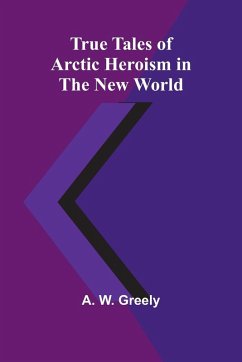 Cover True Tales of Arctic Heroism in the New World