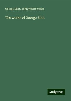 The works of George Eliot - Eliot, George; Cross, John Walter