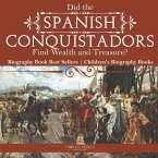 Did the Spanish Conquistadors Find Wealth and Treasure? Biography Book Best Sellers   Children's Biography Books