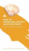 How to Overcome Anxiety and Find Peace How to Overcome Anxiety and Find Peace
