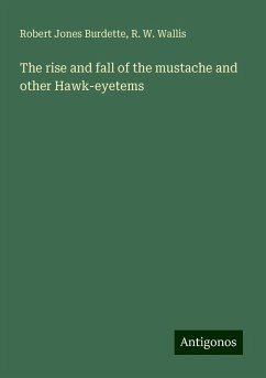 The rise and fall of the mustache and other Hawk-eyetems - Burdette, Robert Jones; Wallis, R. W.