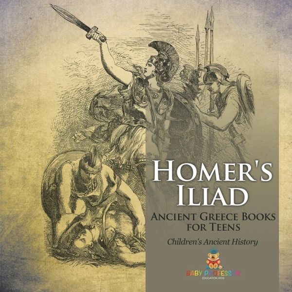 Homer's Iliad - Ancient Greece Books for Teens   Children's Ancient History