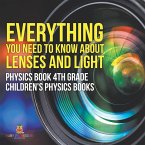 Everything You Need to Know About Lenses and Light - Physics Book 4th Grade   Children's Physics Books