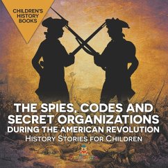 Cover The Spies, Codes and Secret Organizations during the American Revolution - History Stories for Children   Children's History Books