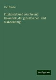 Fitzliputzli und sein Freund Kokelmok, der gute Rosinen- und Mandelkönig