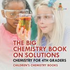 The Big Chemistry Book on Solutions - Chemistry for 4th Graders   Children's Chemistry Books