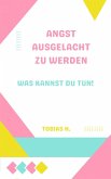 Angst ausgelacht zu werden - was kannst du tun! (eBook, ePUB) Angst ausgelacht zu werden - was kannst du tun! (eBook, ePUB)