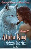 The Alpha King Is My Second Chance Mate (eBook, ePUB) The Alpha King Is My Second Chance Mate (eBook, ePUB)