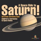 A Space Ride to Saturn! 5th Grade Astronomy Book   Children's Astronomy & Space Books A Space Ride to Saturn! 5th Grade Astronomy Book   Children's Astronomy & Space Books