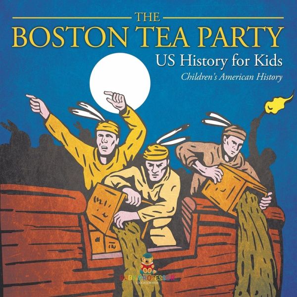 The Boston Tea Party - US History for Kids Children's American History The Boston Tea Party - US History for Kids Children's American History