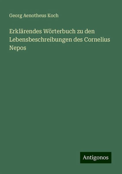Erklärendes Wörterbuch zu den Lebensbeschreibungen des Cornelius Nepos