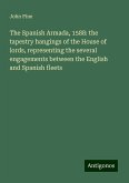 The Spanish Armada, 1588: the tapestry hangings of the House of lords, representing the several engagements between the English and Spanish fleets