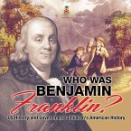 Who Was Benjamin Franklin? US History and Government   Children's American History