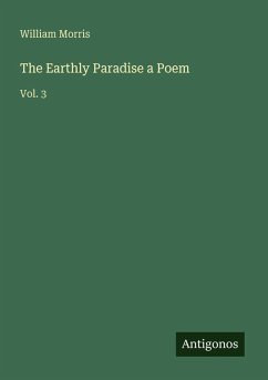 The Earthly Paradise a Poem - Morris, William