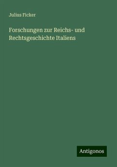 Forschungen zur Reichs- und Rechtsgeschichte Italiens - Ficker, Julius