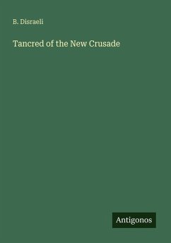 Tancred of the New Crusade - Disraeli, B.