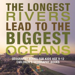 The Longest Rivers Lead to the Biggest Oceans - Geography Books for Kids Age 9-12   Children's Geography Books - Baby