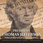 President Thomas Jefferson Father of the Declaration of Independence - US History for Kids 3rd Grade   Children's American History