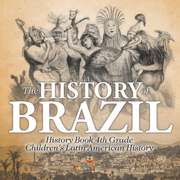 The History of Brazil - History Book 4th Grade   Children's Latin American History