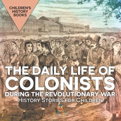 Cover The Daily Life of Colonists during the Revolutionary War - History Stories for Children   Children's History Books