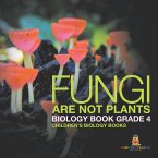 Fungi Are Not Plants - Biology Book Grade 4   Children's Biology Books