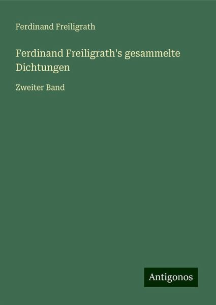 Ferdinand Freiligrath's gesammelte Dichtungen Ferdinand Freiligrath's gesammelte Dichtungen