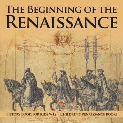 The Beginning of the Renaissance - History Book for Kids 9-12   Children's Renaissance Books - Baby
