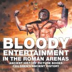 Bloody Entertainment in the Roman Arenas - Ancient History Picture Books   Children's Ancient History