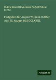 Festgaben für August Wilhelm Heffter zum III. August MDCCCLXXIII.