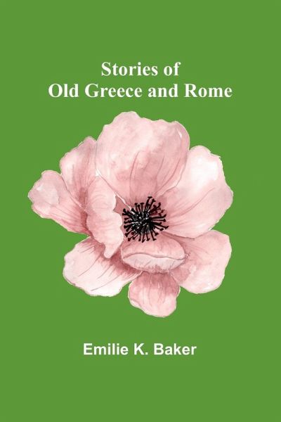 Stories of Old Greece and Rome Stories of Old Greece and Rome