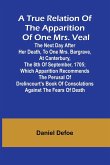 A True Relation of the Apparition of one Mrs. Veal The Next Day after Her Death, to one Mrs. Bargrave, at Canterbury, the 8th of September, 1705; which Apparition Recommends the Perusal of Drelincourt's Book of Consolations against the Fears of Death